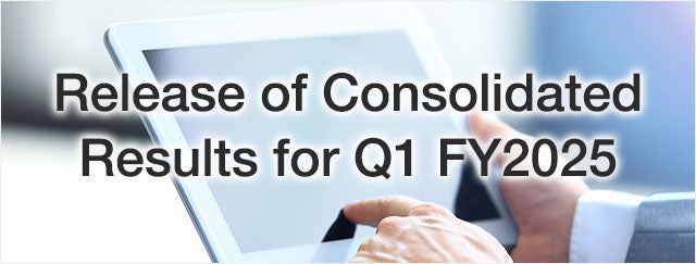 Release of Consolidated Results for Q1 FY2025